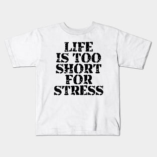 Life Is Too Short For Stress Kids T-Shirt